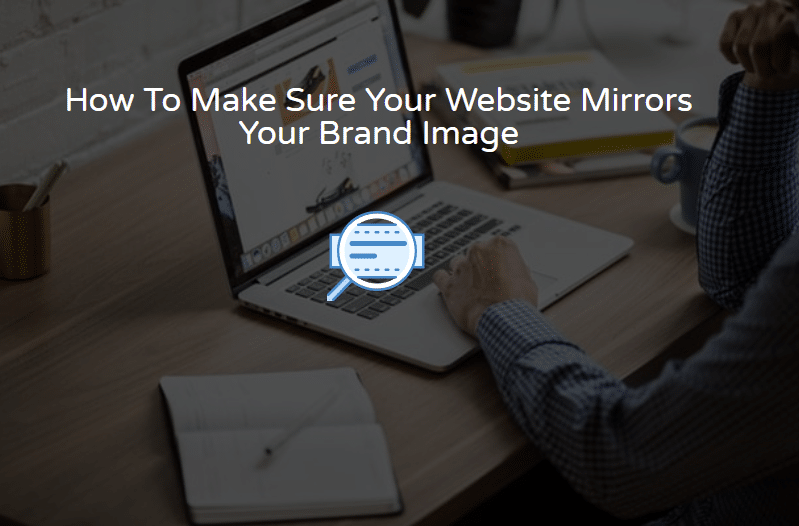 How to make sure your wbesite mirrors your brand image