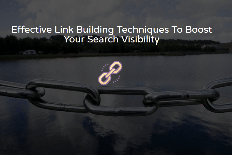 effective link building techniques to boost your search visibility